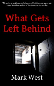 What Gets Left Behind by Mark West